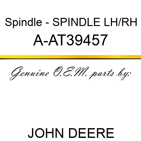 Spindle - SPINDLE LH/RH A-AT39457