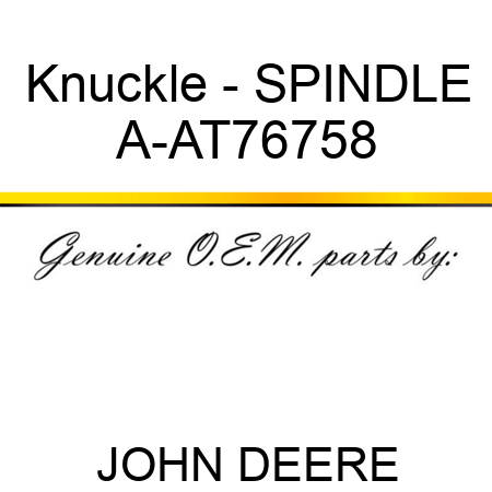 Knuckle - SPINDLE A-AT76758