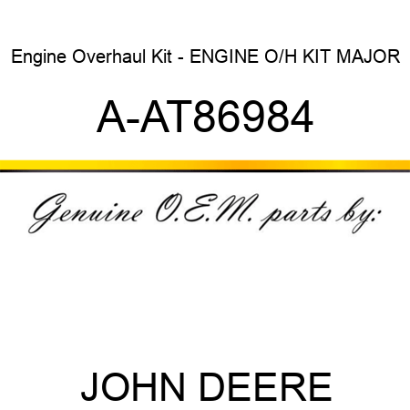 Engine Overhaul Kit - ENGINE O/H KIT, MAJOR A-AT86984