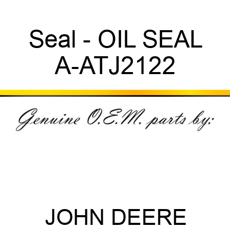 Seal - OIL SEAL A-ATJ2122