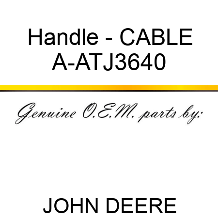 Handle - CABLE A-ATJ3640