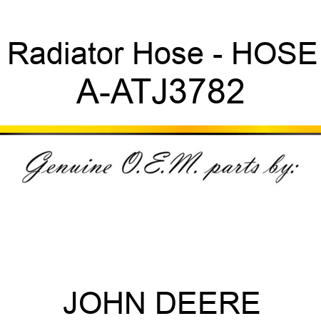 Radiator Hose - HOSE A-ATJ3782
