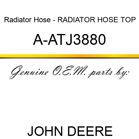 Radiator Hose - RADIATOR HOSE, TOP A-ATJ3880