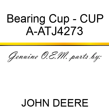 Bearing Cup - CUP A-ATJ4273