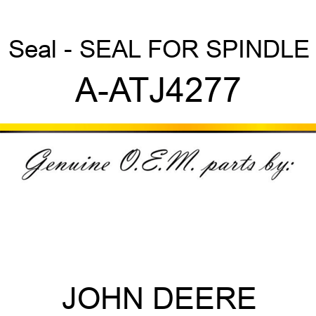 Seal - SEAL FOR SPINDLE A-ATJ4277