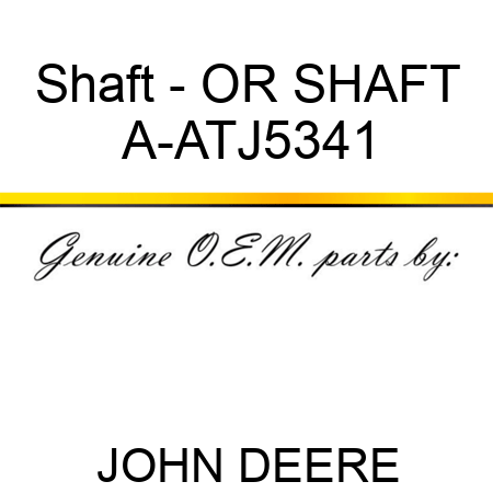 Shaft - OR SHAFT A-ATJ5341