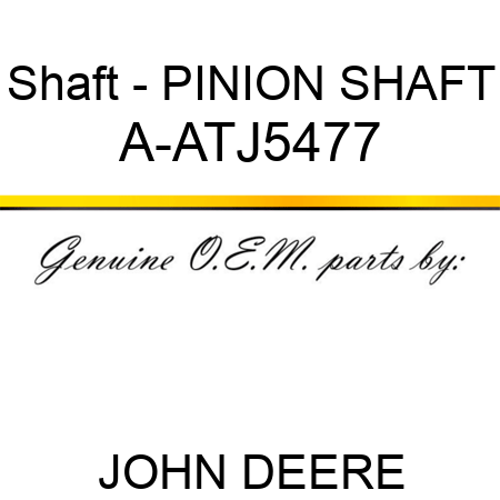 Shaft - PINION SHAFT A-ATJ5477