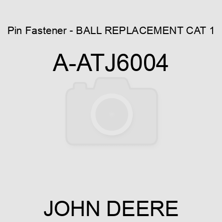 Pin Fastener - BALL, REPLACEMENT CAT 1 A-ATJ6004