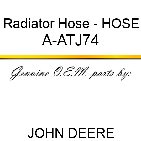 Radiator Hose - HOSE A-ATJ74