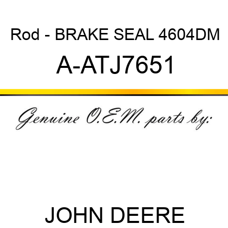Rod - BRAKE SEAL 460,4DM A-ATJ7651