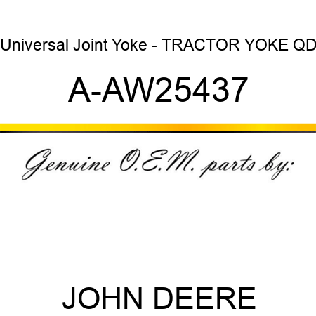 Universal Joint Yoke - TRACTOR YOKE, QD A-AW25437