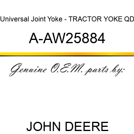 Universal Joint Yoke - TRACTOR YOKE, QD A-AW25884