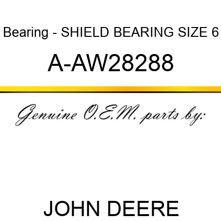 Bearing - SHIELD BEARING, SIZE 6 A-AW28288