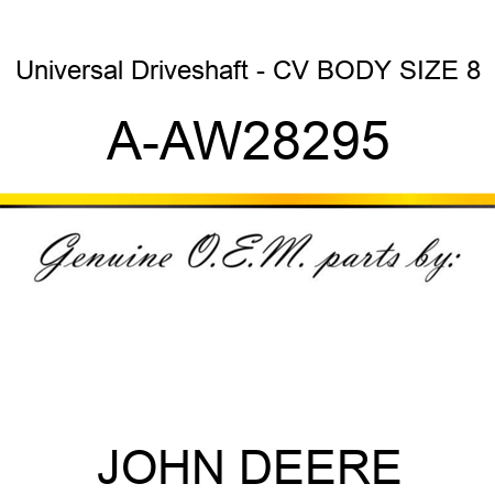 Universal Driveshaft - CV BODY, SIZE 8 A-AW28295