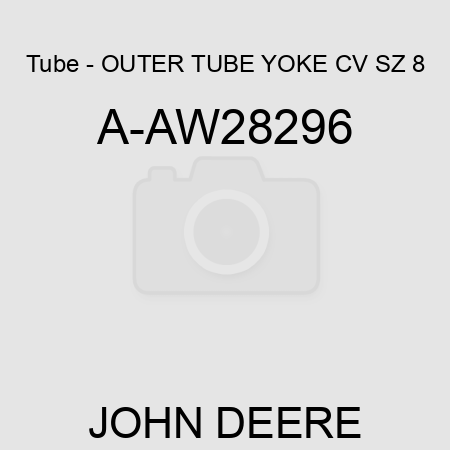 Tube - OUTER TUBE YOKE, CV, SZ 8 A-AW28296