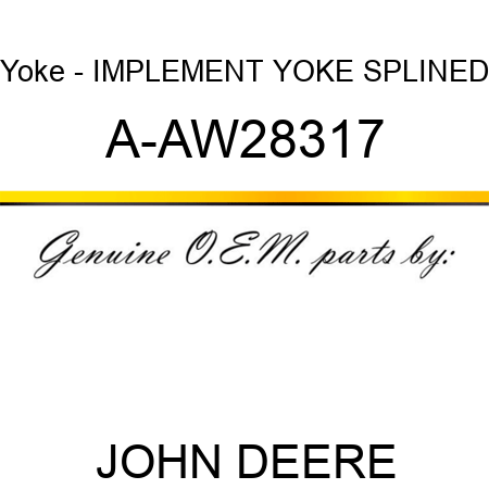 Yoke - IMPLEMENT YOKE, SPLINED A-AW28317
