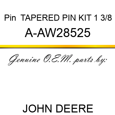 Pin  TAPERED PIN KIT 1 3/8 A-AW28525