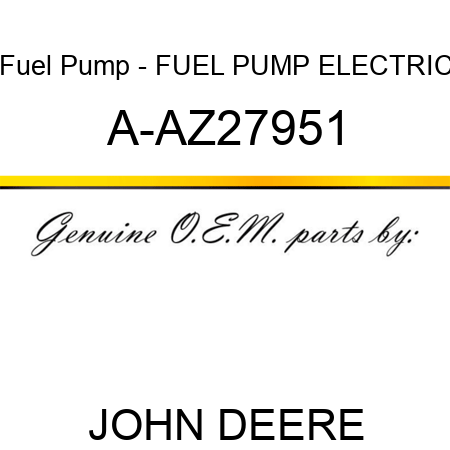 Fuel Pump - FUEL PUMP, ELECTRIC A-AZ27951