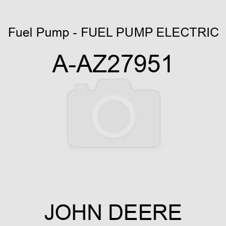 Fuel Pump - FUEL PUMP, ELECTRIC A-AZ27951