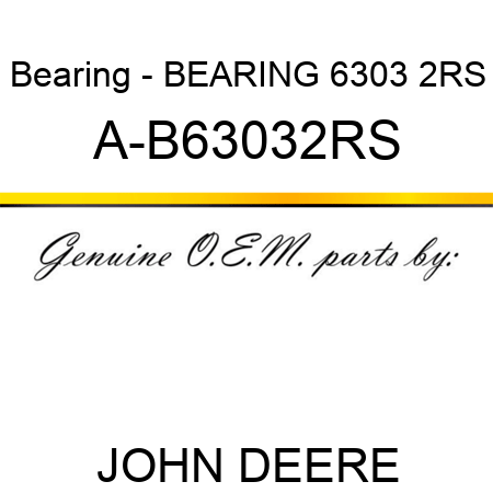 Bearing - BEARING 6303 2RS A-B63032RS