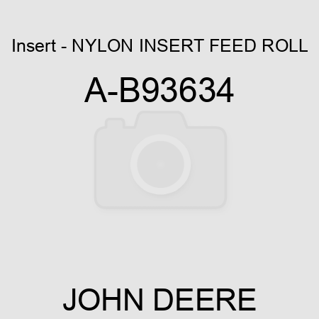 Insert - NYLON INSERT, FEED ROLL A-B93634