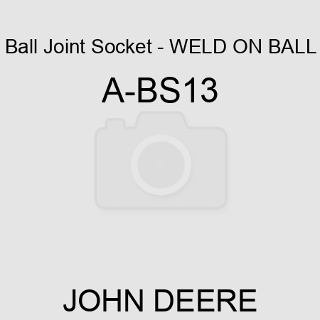 Ball Joint Socket - WELD ON BALL A-BS13