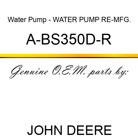 Water Pump - WATER PUMP, RE-MFG. A-BS350D-R