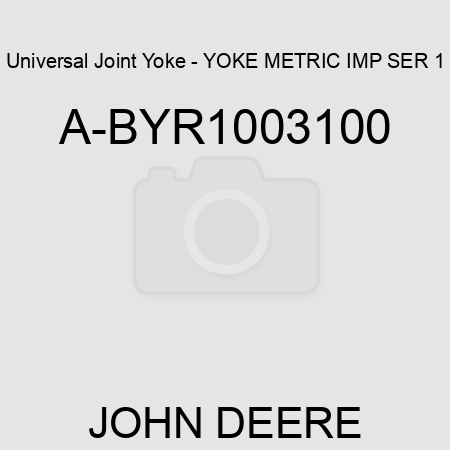 Universal Joint Yoke - YOKE METRIC IMP SER 1 A-BYR1003100