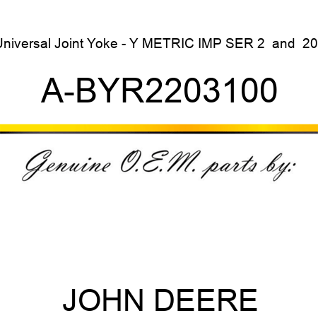 Universal Joint Yoke - Y METRIC IMP SER 2 & 200 A-BYR2203100