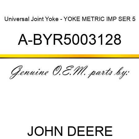 Universal Joint Yoke - YOKE METRIC IMP SER 5 A-BYR5003128