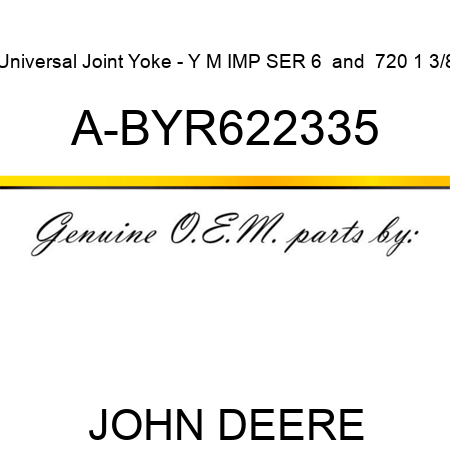 Universal Joint Yoke - Y M IMP SER 6 & 720 1 3/8 A-BYR622335