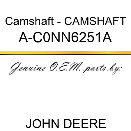 Camshaft - CAMSHAFT A-C0NN6251A