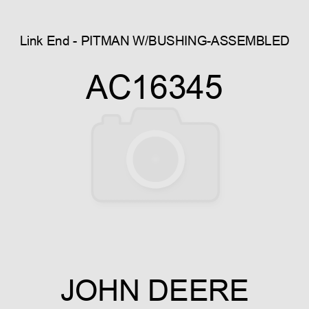 Link End - PITMAN W/BUSHING-ASSEMBLED AC16345