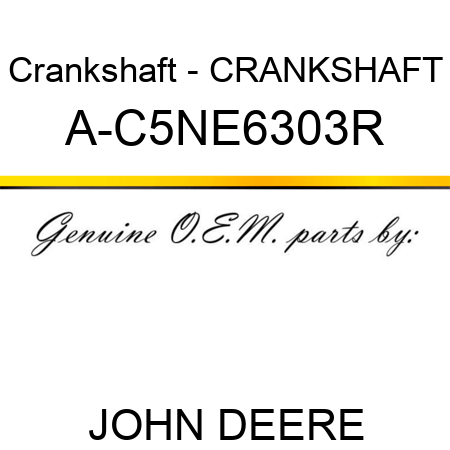 Crankshaft - CRANKSHAFT A-C5NE6303R