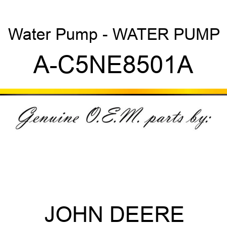 Water Pump - WATER PUMP A-C5NE8501A