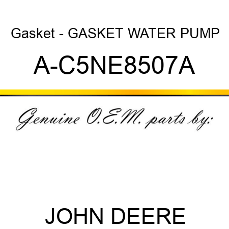Gasket - GASKET, WATER PUMP A-C5NE8507A