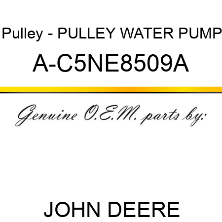 Pulley - PULLEY, WATER PUMP A-C5NE8509A
