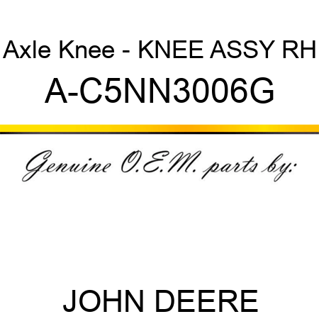Axle Knee - KNEE ASSY, RH A-C5NN3006G
