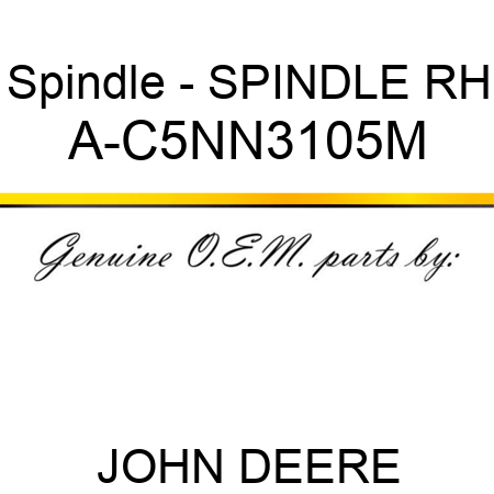 Spindle - SPINDLE, RH A-C5NN3105M