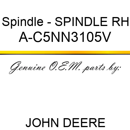Spindle - SPINDLE, RH A-C5NN3105V