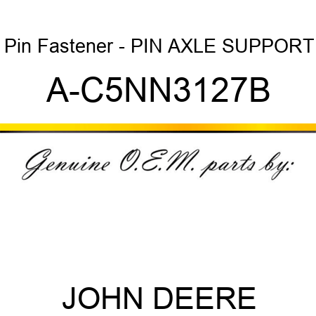 Pin Fastener - PIN, AXLE SUPPORT A-C5NN3127B