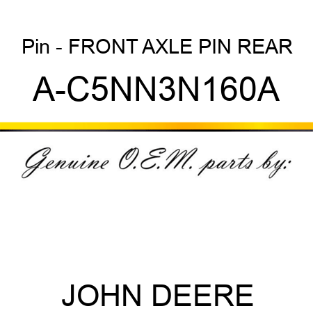 Pin - FRONT AXLE PIN, REAR A-C5NN3N160A