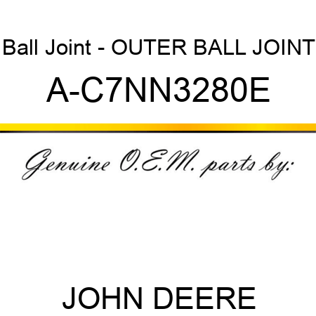 Ball Joint - OUTER BALL JOINT A-C7NN3280E