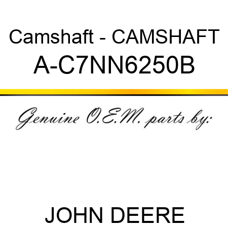 Camshaft - CAMSHAFT A-C7NN6250B