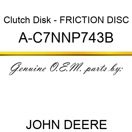 Clutch Disk - FRICTION DISC A-C7NNP743B