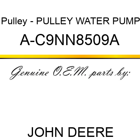 Pulley - PULLEY, WATER PUMP A-C9NN8509A