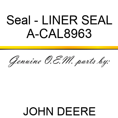 Seal - LINER SEAL A-CAL8963