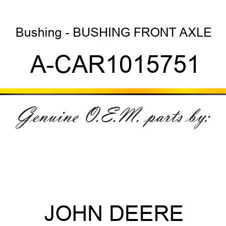 Bushing - BUSHING, FRONT AXLE A-CAR1015751