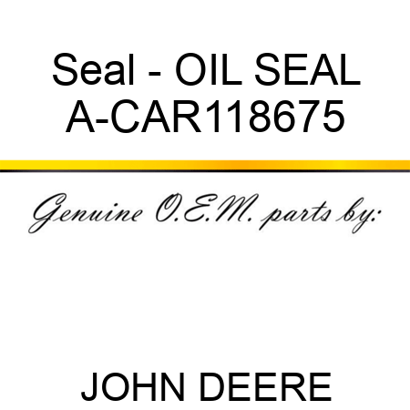 Seal - OIL SEAL A-CAR118675
