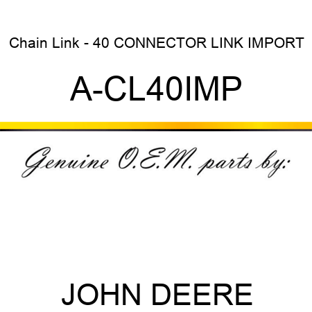 Chain Link - 40 CONNECTOR LINK, IMPORT A-CL40IMP